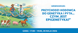 Zaproszenie na Webinarium popularno-naukowe "Przychodzi hodowca do genetyka i pyta… czym jest epigenetyka" plakat w tle rysunek rolnika i weterynarz oraz zwierzęta krowy, świnia i koń