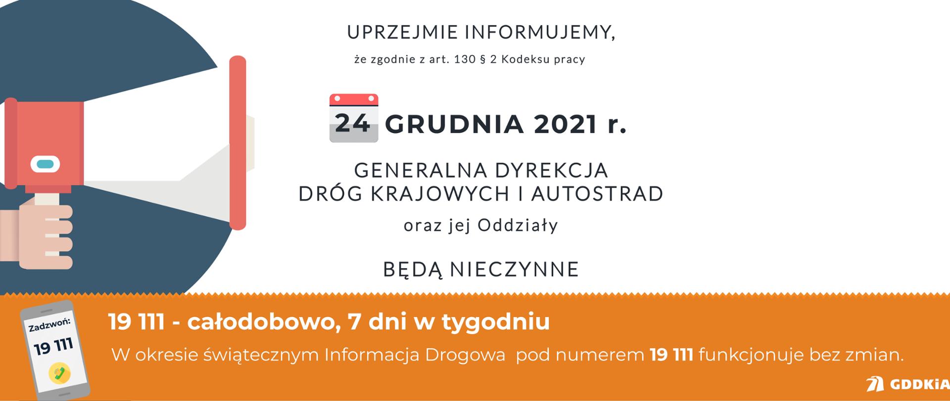 Grafika informacyjna. Po lewej widoczna dłoń trzymająca megafon. Na środku napis: Uprzejmie informujemy, że 24 grudnia 2021 r. GDDKiA oraz jej Oddziały będą nieczynne. Poniżej napis 19 111 - całodobowo, 7 dni w tygodniu. W okresie świątecznym Informacja Drogowa pod numerem 19 111 funkcjonuje bez zmian.