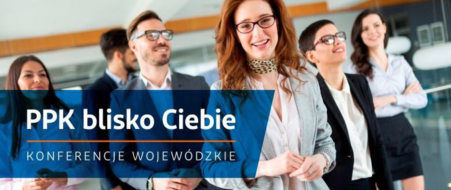plakat, grupa młodych osób, ubrani oficjalnie, napis PPK blisko Ciebie Konferencje Wojewódzkie