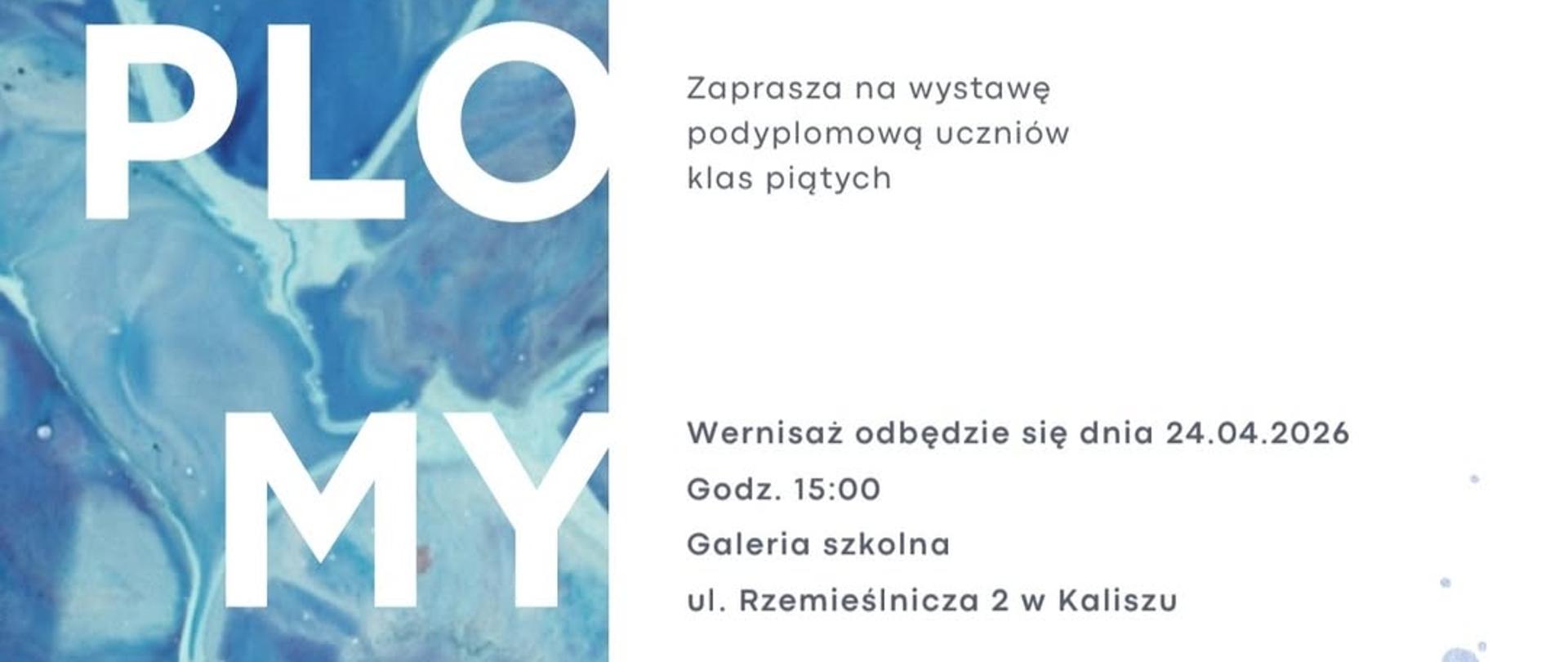 Plakat, po lewej stronie na niebieskim tle napis podzielony na sylaby "DYPLOMY '26" po prawej stronie tekst: Liceum Sztuk Plastycznych im. Tadeusza Kulisiewicza w Kaliszu zaprasza na wystawę podyplomową uczniów klasy piątej; Wernisaż odbędzie się dnia 24.04.2026 r, godz. 15:00, Galeria szkolna, ul. Rzemieślnicza 2 Kalisz. Poniżej logo szkoły: sztaluga z trzykolorowym obrażęm