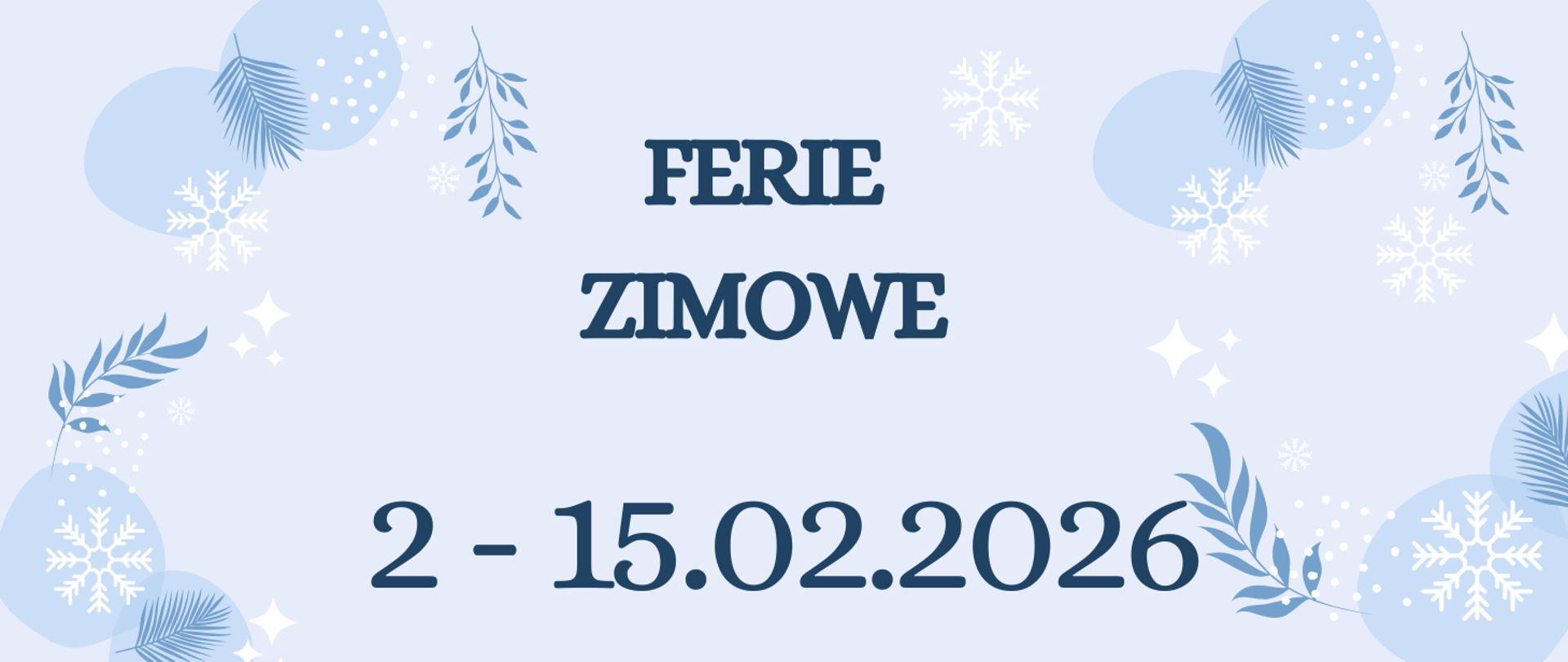 Na niebieskim, na środku tekst w kolorze niebieskim "ferie zimowe 2 - 15 lutego 2026". Dookoła białe i niebieskie zimowe elementy graficzne.