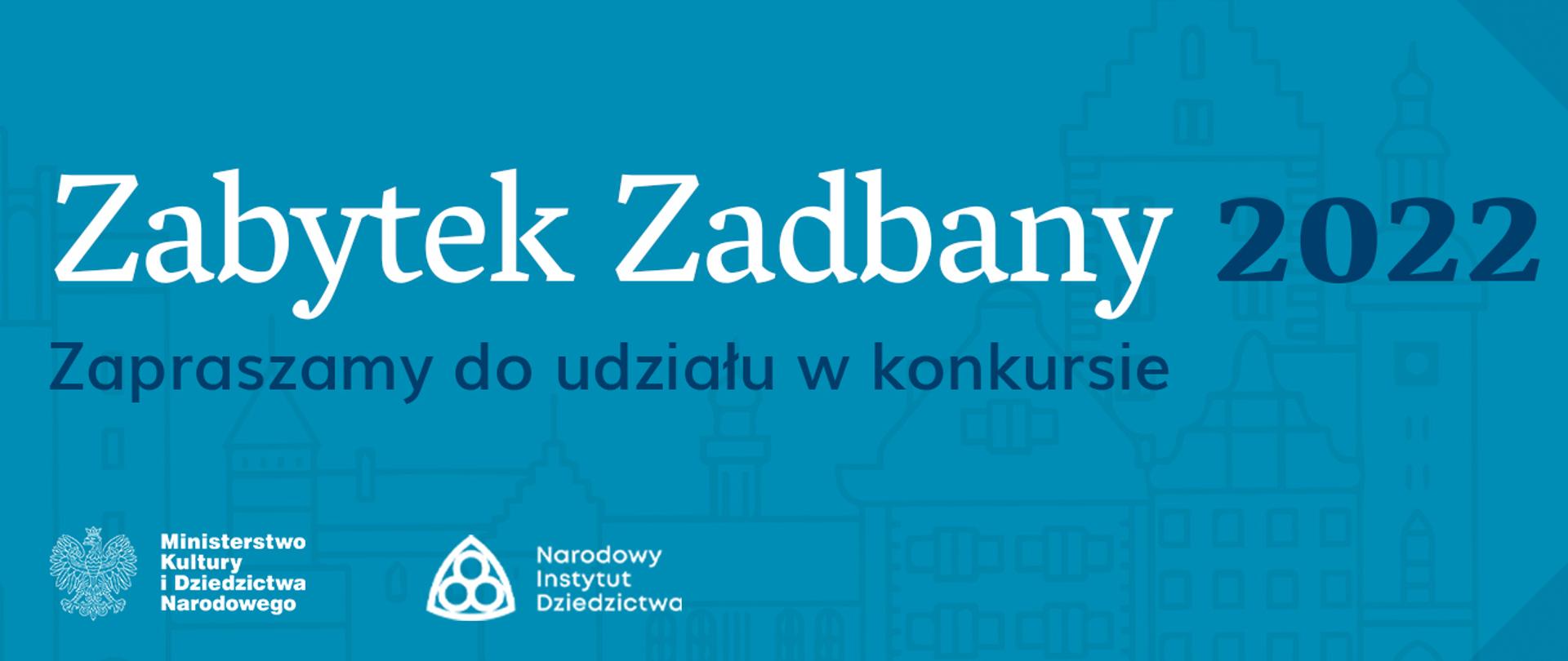 Na zdjęciu znajduje się grafika promująca konkurs "Zabytek Zadbany 2022"