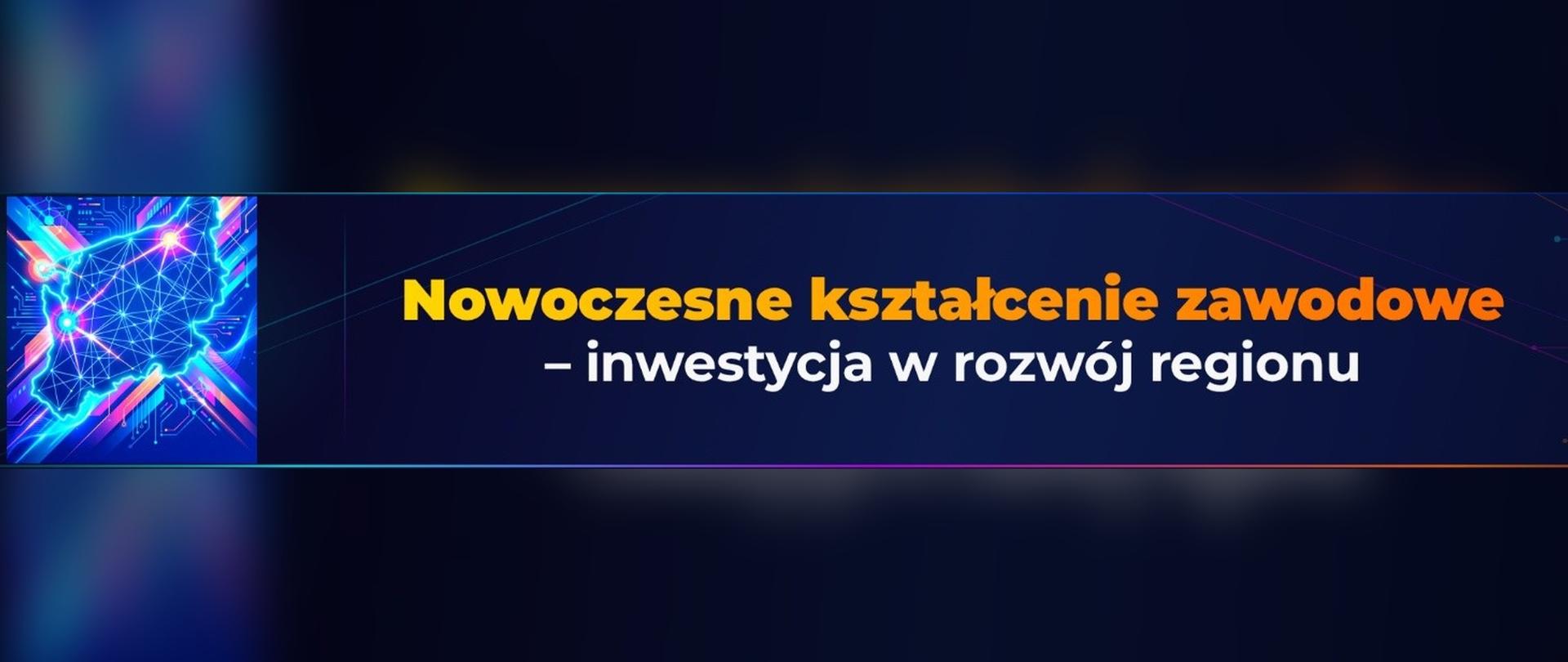 Po lewej stronie mapa zachodniopomorskiem, po prawej napis ,,Nowoczesne kształcenie zawodowe - inwestycja w rozwój regionu