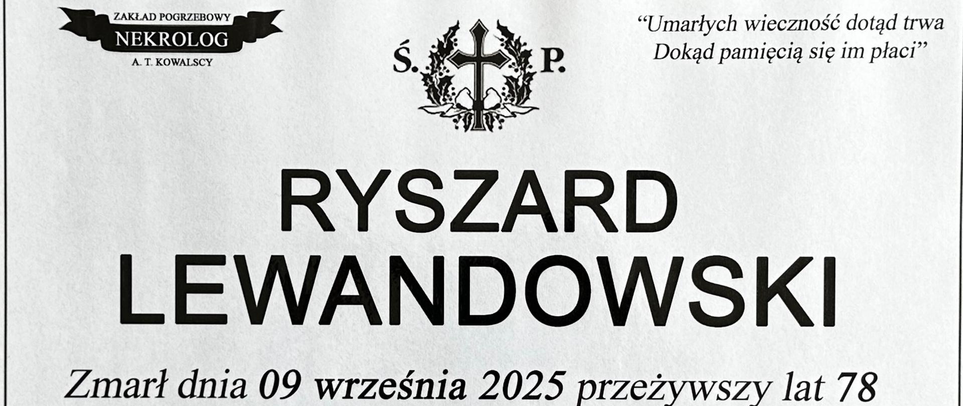 Ryszard Lewandowski, zmarł dnia 09 września 2025 przeżywszy 78 lat. Uroczystości pogrzebowe odbędą się 12 września o godzinie 14:00 w kościele pw. św. Jana Nepomucena w Przysusze, a następnie ciało Zmarłego spocznie na Cmentarzu Parafialnym przy parafii pw. św. Jana Nepomucena w Przysusze.
