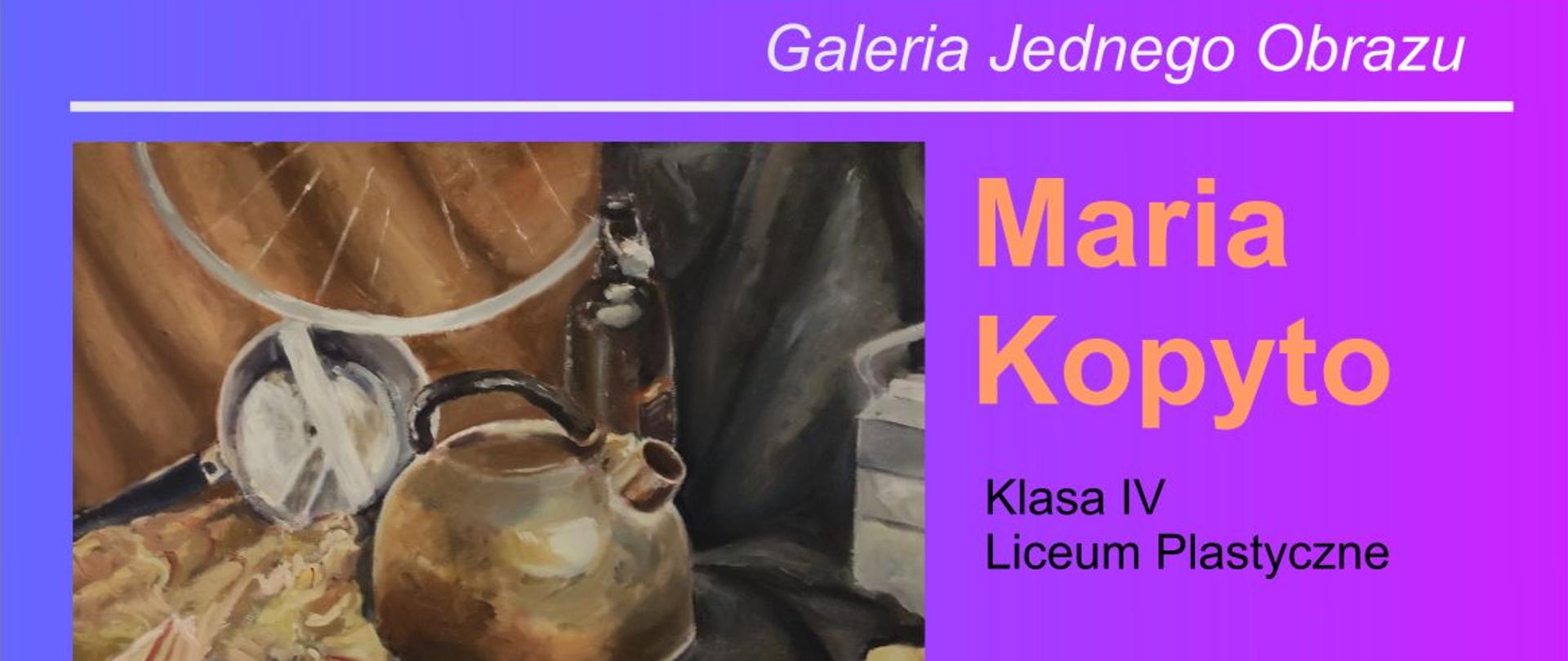 Plakat informujący o pracy malarskiej Marii Kopyto, uczennicy klasy czwartej liceum plastycznego przedstawiający martwą naturę, wystawionej w ramach działalności galerii jednego obrazu