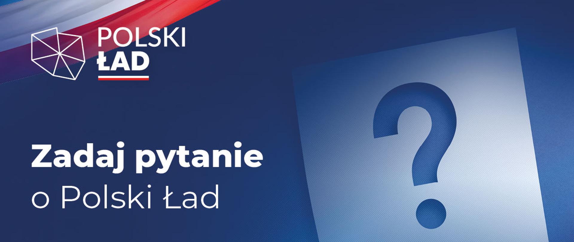 Grafika Polski Ład, pytajnik, i napis zadaj pytanie o Polski Ład.