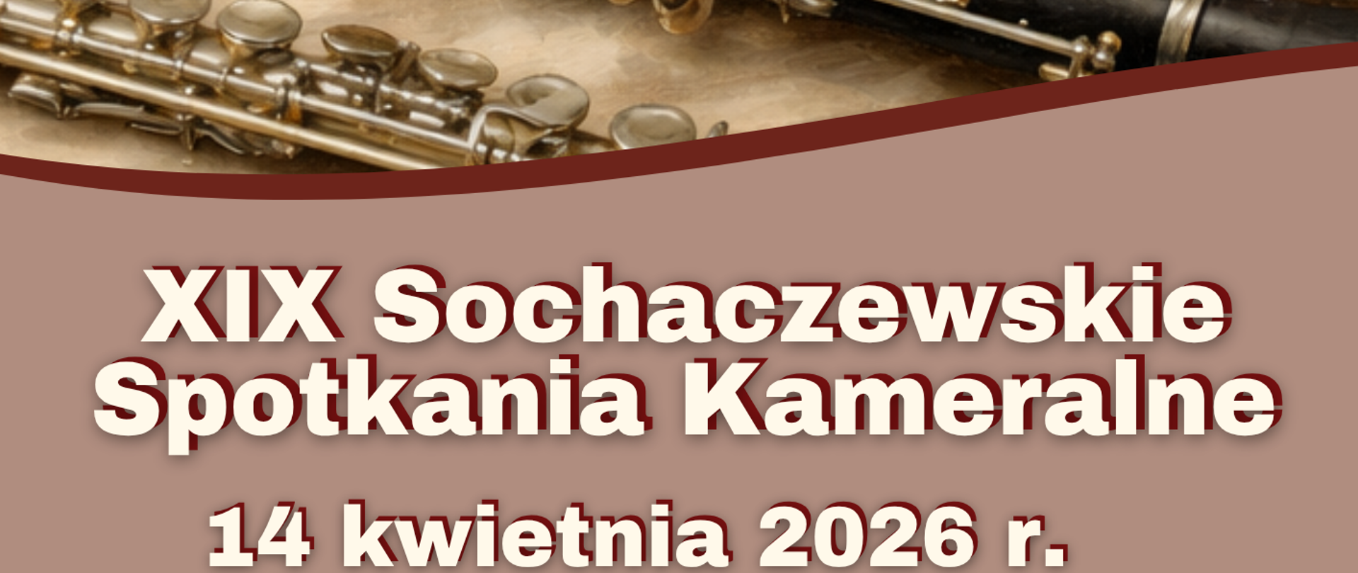 Górna część plakatu to zdjęcie fragmentów instrumentów: skrzypiec, trąbki, klarnetu i fletu. Na górze z lewej strony informacja: ORGANIZATORZY: Stowarzyszenie Przyjaciół PSM I i II st. w Sochaczewie Państwowa Szkoła Muzyczna I i II stopnia im. F. Chopina w Sochaczewie.
W dolnej części plakatu na jasnobrązowym tle napis XIX Sochaczewskie Spotkania Kameralne, 14 kwietnia 2026 r. Na dole na bordowej falistej ramce informacja: Patronat honorowy: Stowarzyszenie Polskich Muzyków Kameralistów.
Na dole plakatu na białym paski logotypy: szkoły, sponsorów, patrona honorowego i patronatów medialnych.