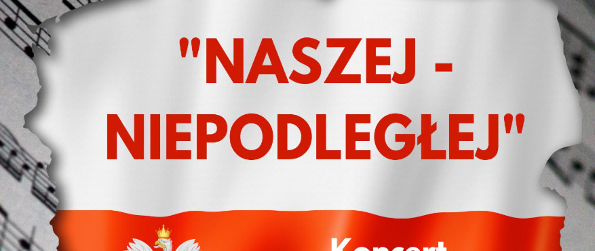 Plakat koncertu pt. Naszej niepodległej biało-czerwona mapa Polski na tle nut wykonawcy nauczyciele i uczniowie szkoły