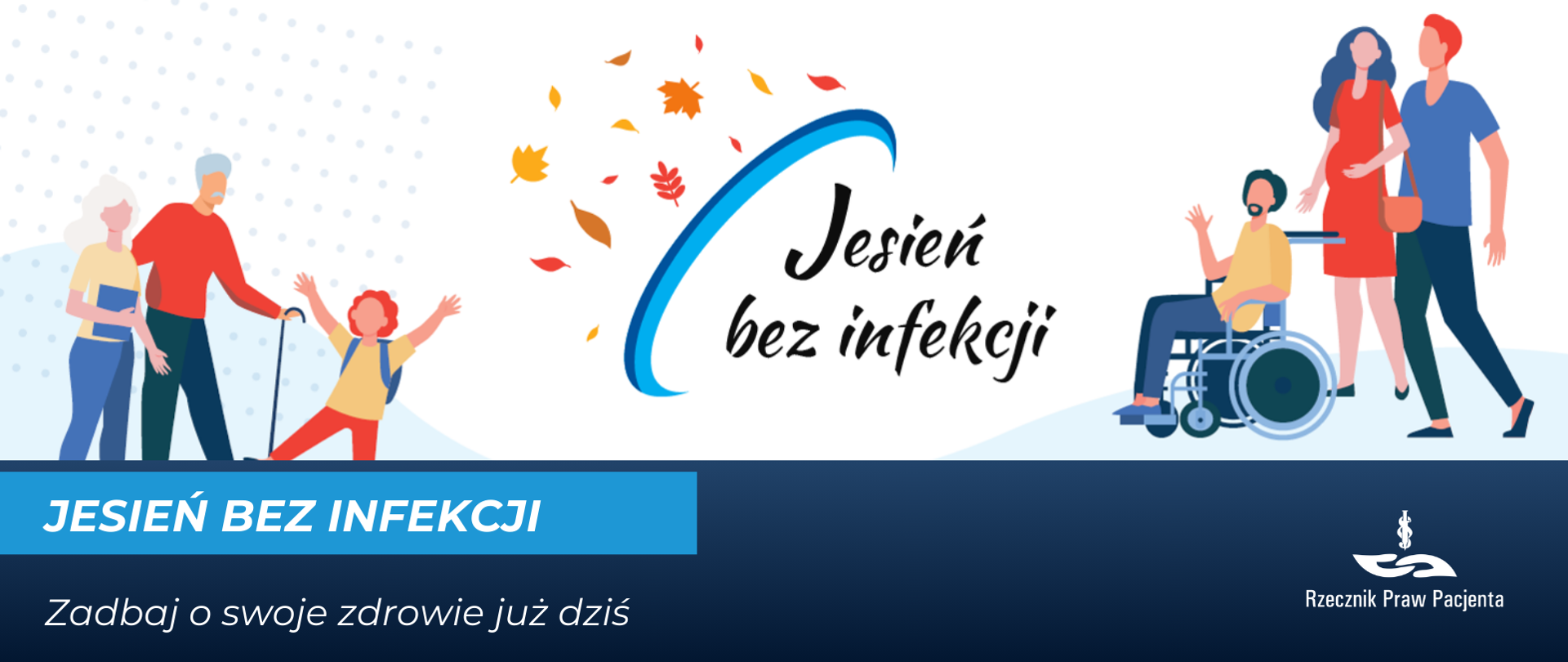Grafika przestawia ludzi w różnym wieku po prawej i po lewej stronie, pośrodku jest logo kampanii Jesień bez infekcji, czyli opadające złotobrązowe liście po lewej, niebieska półelipsa, która sprawia wrażenie osłony i napis Jesień bez infekcji. W dolnej części grafiki biały napis na niebieskim tle Jesień bez infekcji, a poniżej na granatowym tle Zadbaj o swoje zdrowie już dziś. W prawym dolnym rogu logo Rzecznika Praw Pacjenta. 