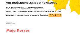 Dyplom laureata w Ósmym Ogólnopolskim Konkursie dla skrzypków, altowiolistów, wiolonczelistów, kontrabasistów i pianistów organizowanego w ramach Festiwalu FORTE otrzymała Maja Korzec.