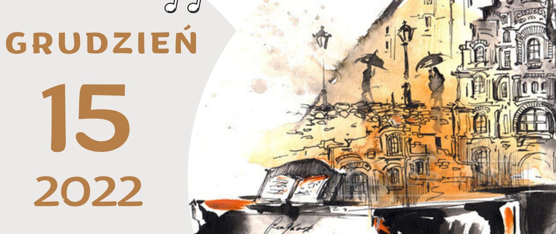 plakat w pionie. W głównym miejscu plakatu rysunek graficzny fortepianu, pod otwartą górną płytą fortepianu akwarela w kolorach żółtych przedstawiająca kamieniczki starego miasta. Z lewej strony plakatu na szarym tle data 15 grudnia oraz godz. 18.00 . U dołu nazwa wydarzenia żółtymi l literami : popis uczniów klasy fortepianu p. Krystyny Pozorskiej. U góry plakatu od lewej strony logotyp Funduszy Europejskich, logo szkoły oraz flaga Unii Europejskiej.