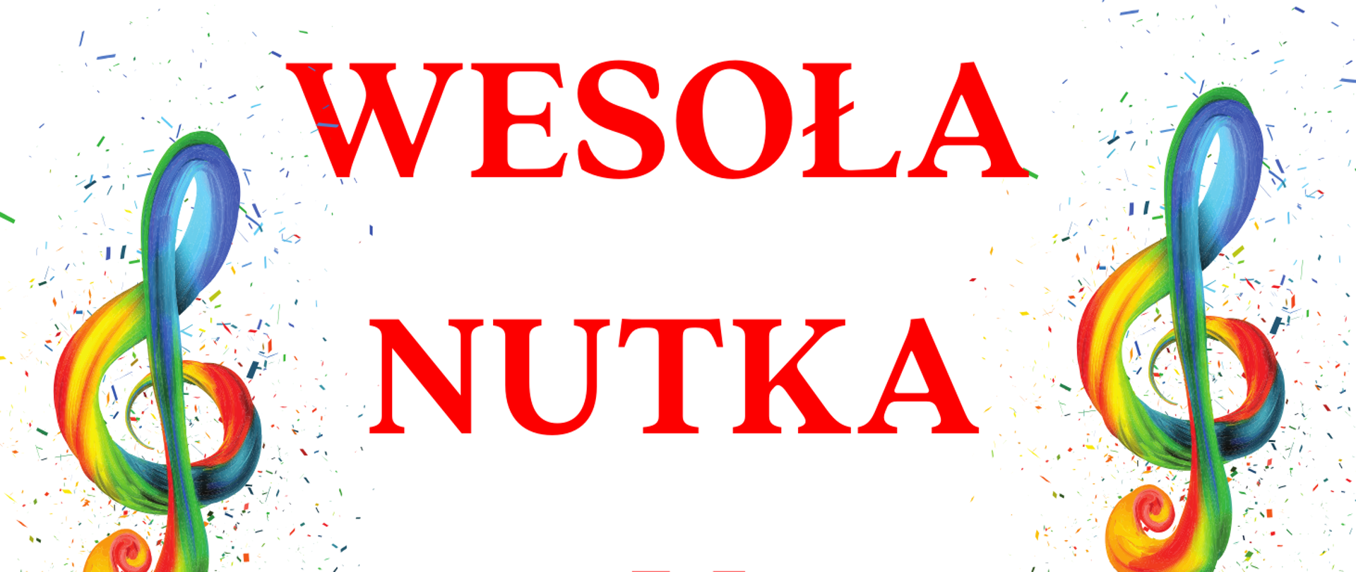 U góry zdjęcia na białym tle po lewej i prawej stronie znajdują się tęczowe klucze wiolinowe. Pomiędzy nimi widnieje napis Wesoła Nutka. W środkowej części zdjęcia na tle tęczowej pięciolinii z nutami znajduje się napis IV Konkurs Piosenki Dziecięcej, 23 kwietnia 2026 r, poniżej na białym tle podane jest miejsce konkursu - Sala koncertowa Państwowej Szkoły Muzycznej I i II st. im. prof. Tadeusza Wrońskiego, poniżej napis "Dokładniejsze informacje" oraz podane są strona internetowa szkoły, numery telefonów oraz adres e-mail. Na dole zdjęcia logotypy patronów: tomaszowski informator tygodniowy, starosta powiatowy, radio Fama i organizatora - Państwowa Szkoła Muzyczna