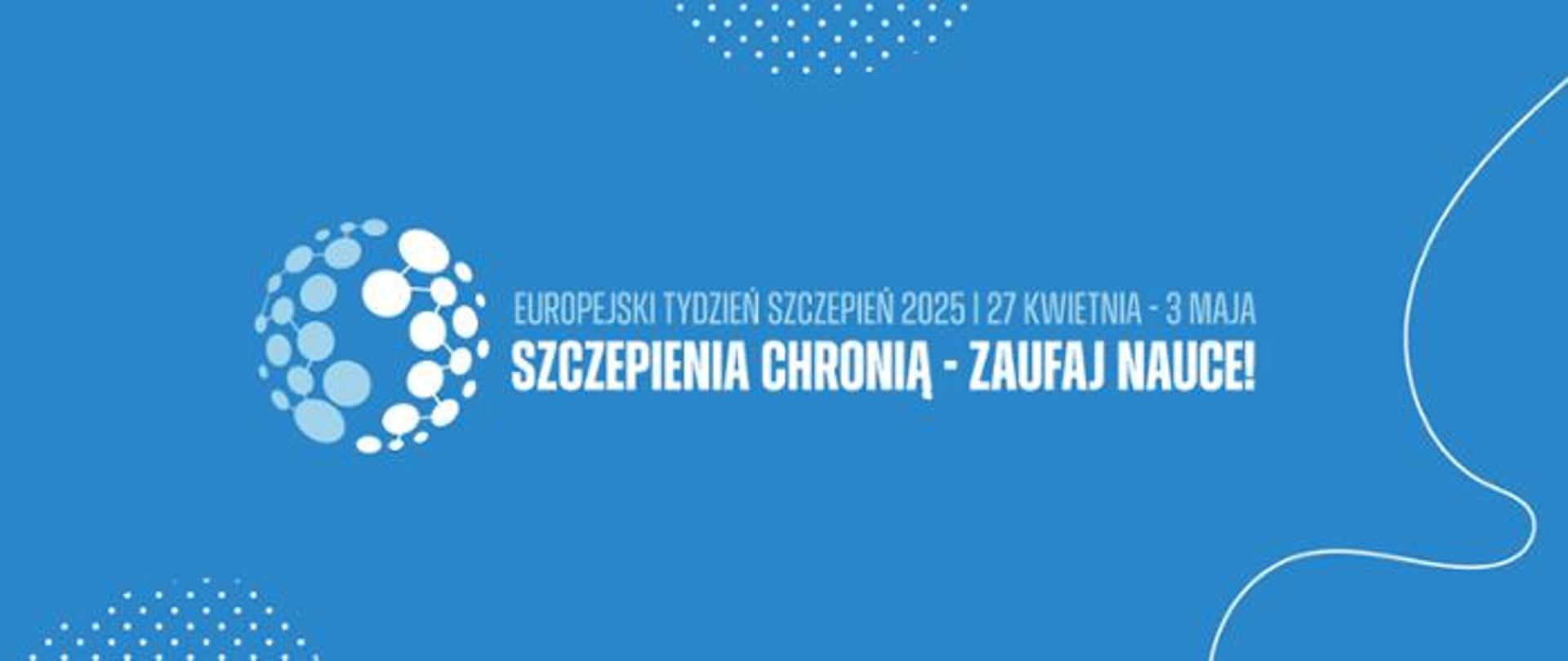 Europejski Tydzień Szczepień 2025,27 kwietnia - 3 maja. Szczepienia chronią -zaufaj nauce