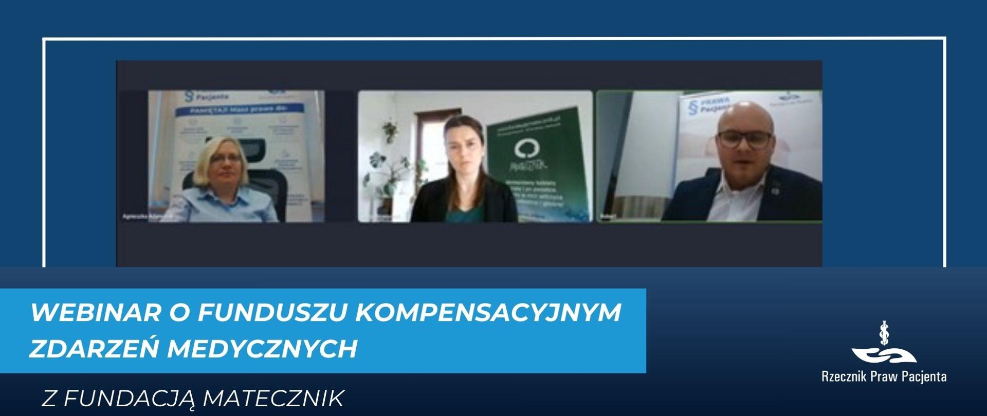 W górnej części grafiki znajduje się zrzut ekranu, na którym są trzy osoby, dwie kobiety i jeden mężczyzna, w trakcie webinaru, pod spodem biały napis na niebieskim pasku Webinar o Funduszu Kompensacyjnym Zdarzeń Medycznych, a niżej na granatowym tle napis z Fundacją Matecznik. W prawym dolnym rogu białe logo Rzecznika Praw Pacjenta. 
