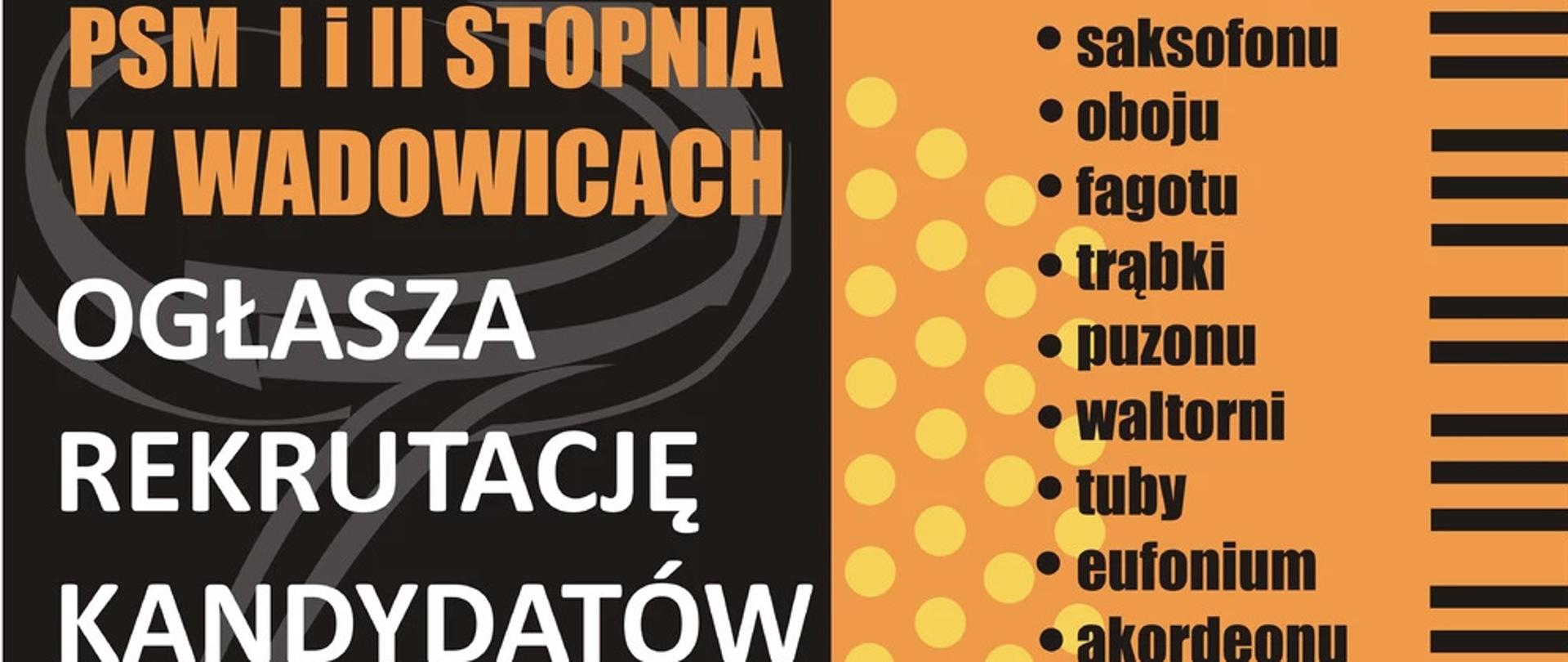 Plakat rekrutacji do PSM I i II stopnia w Wadowicach. Tło czarno-pomarańczowe. Logo szkoły. Wymienione instrumenty na które można zapisać dziecko.