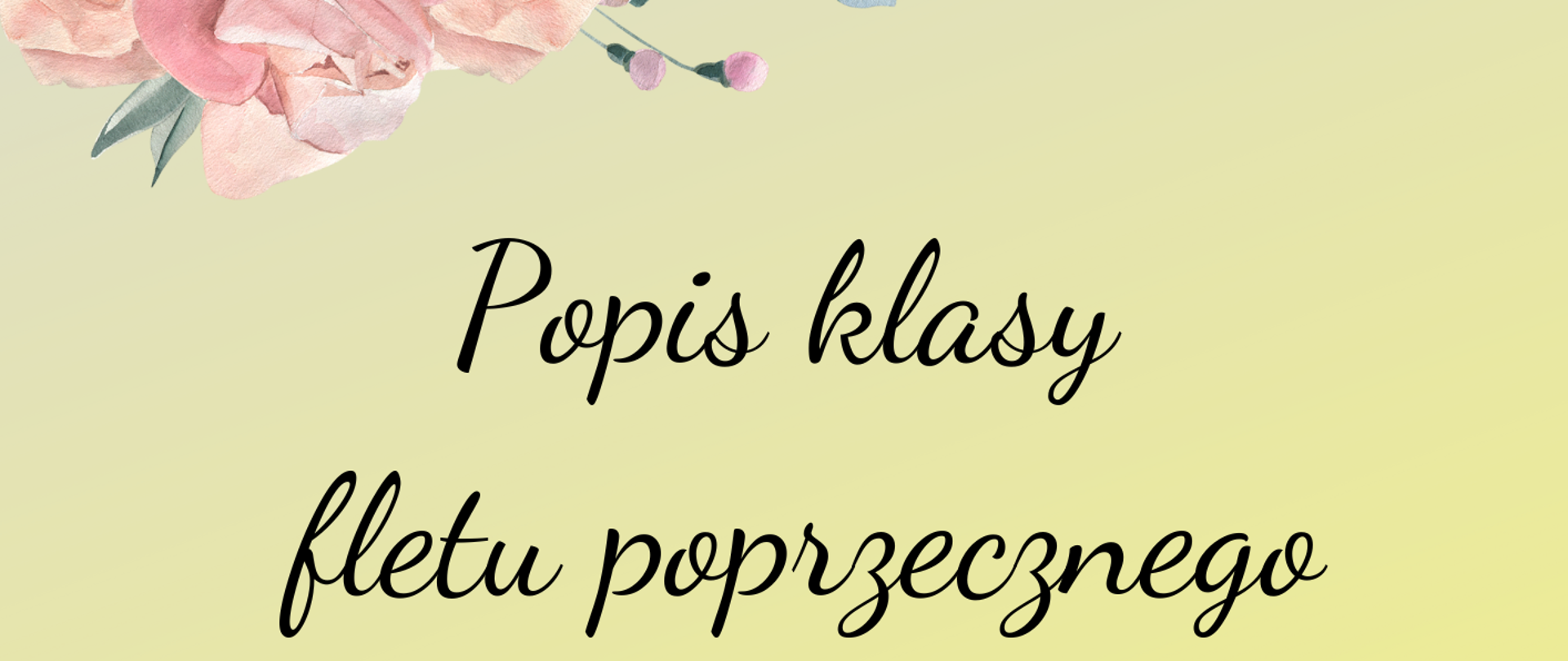 Popis klasy fletu poprzecznego 16 maja 2023 r. o godz. 17:00 plakat na żółtym tle z grafiką różowego kwiatka w lewym górnym rogu 