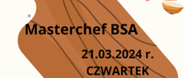 Plakat informujący o konkursie Masterchef BSA: białe tło, czarne napisy: data i nazwa konkursu, grafika przedstawiająca drewnianą deskę kuchenną i pokrojoną cebulę