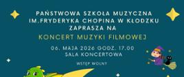 Plakat zapraszający na koncert muzyki filmowej w Państwowej Szkole Muzycznej im. Fryderyka Chopina w Kłodzku, który odbędzie się 6 maja 2026 o godz. 17:00. Na ilustracji widać bajkowe postacie, m.in. księżniczkę z różdżką, smoka siedzącego na księżycu, królika, biedronkę i jednorożce. Wstęp wolny.