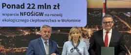 Na zdjęciu od lewej strony: Józef Matysiak, Zastępca Prezesa Zarządu Narodowego Funduszu Ochrony Środowiska i Gospodarki Wodnej, Elżbieta Radwan, Burmistrz Wołomina, Karol Ciepielewski, Prezes Zarządu ZEC Wołomin.
