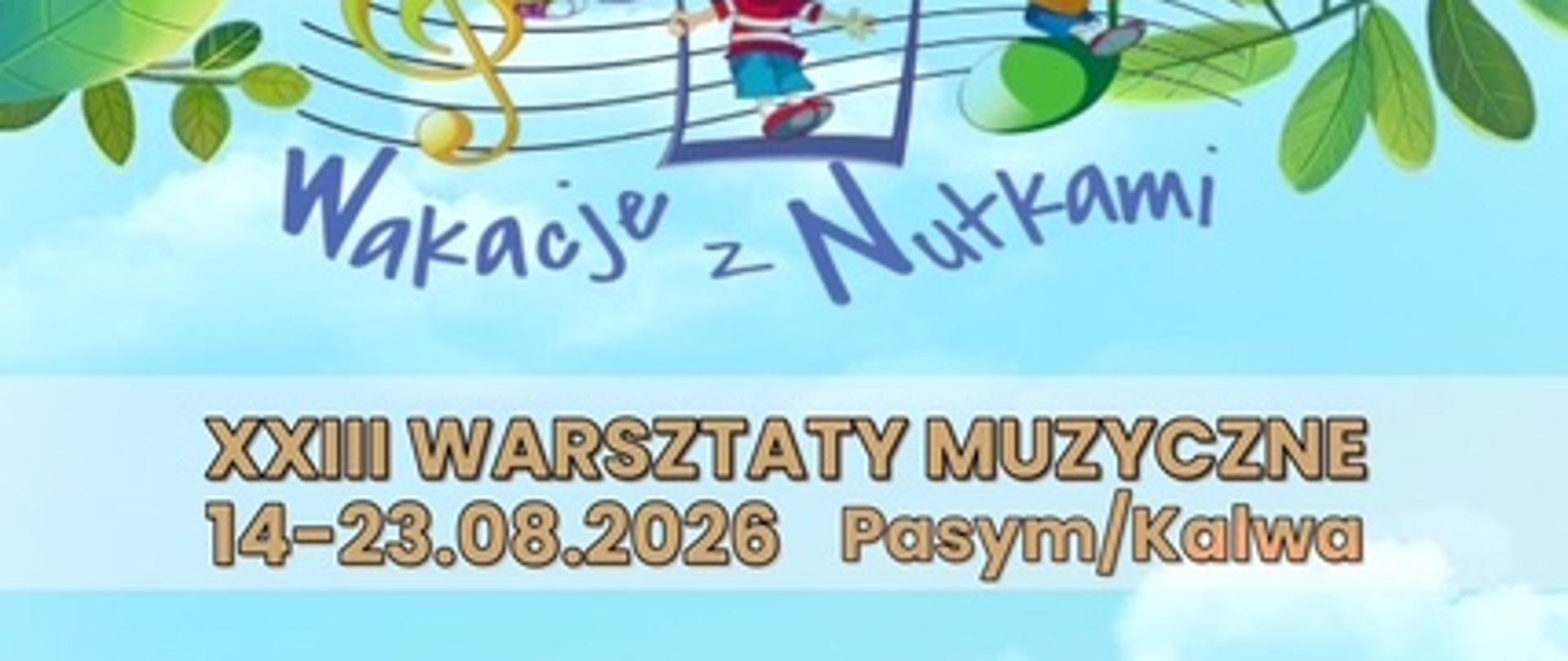 Plakat w wiosenno-letnich barwach informujących o warsztatach muzycznych w dniach 14 - 23 sierpnia 2026 roku w miejscowości Pasym. Na górze plakatu bawiące się wesołe dzieci oraz napis "Wakacje z nutkami", na środku wypisane są instrumenty oraz nazwiska prowadzących warsztaty.