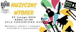 Tło jest białe, a na nim znajdują się abstrakcyjne, kolorowe plamy w odcieniach żółtego, zielonego, różowego i niebieskiego. Na tych kolorowych plamach rozmieszczone są czarne sylwetki różnych instrumentów muzycznych, takich jak gitara, skrzypce, klarnet, ksylofon, fortepian, trąbka i saksofon, co dodaje plakatowi artystycznego charakteru.
Centralna część plakatu zawiera tekst w dużych, pogrubionych, żółtych literach, który głosi "MUZYCZNY WTOREK". Poniżej, mniejszą czarną czcionką, znajduje się informacja o dacie "27 lutego 2024" oraz godzinie "GODZ. 17:00". Miejsce wydarzenia to "SALA KONCERTOWA OSM", a w dolnej części plakatu znajduje się informacja, że wystąpią soliści i zespoły, uczniowie i nauczyciele.
W lewym górnym rogu plakatu widnieje czarny logo Ogólnokształcącej Szkoły Muzycznej I i II stopnia im. Karola Lipińskiego w Lublinie, które przypomina klucz wiolinowy.