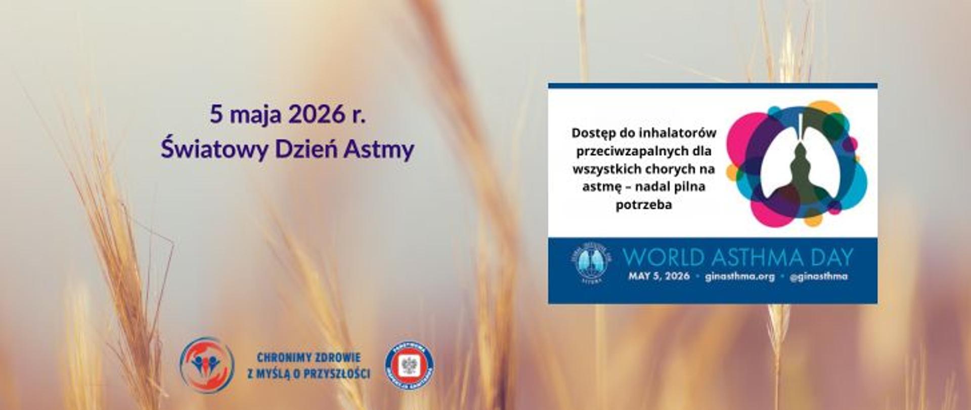 na tle pola z łanem zbóż. po prawej stronie plakat Światowego Dnia Astmy opracowany przez WHO wraz z hasłem :Dostęp do inhalatorów dla wszystkich chorych na astmę - nadal pilna potrzeba. Po lewej stronie fioletowy ciemny napis: 5 maja 2026 r. Światowy Dzień Astmy.
Na dole na środku logo Państwowej Inspekcji Sanitarnej wraz z hasłem: chronimy zdrowie z myślą o przyszłości. 