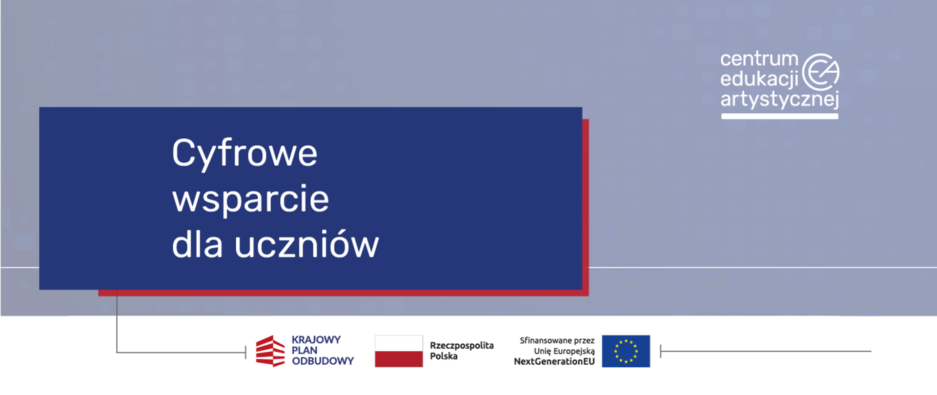 Grafika informacyjna o tytule „Cyfrowe wsparcie dla uczniów”. W prawym górnym rogu znajduje się logo Centrum Edukacji Artystycznej. Na dole widnieją logotypy Krajowego Planu Odbudowy, Rzeczypospolitej Polskiej oraz Unii Europejskiej NextGenerationEU. Całość utrzymana w stonowanej, niebiesko-szarej kolorystyce.