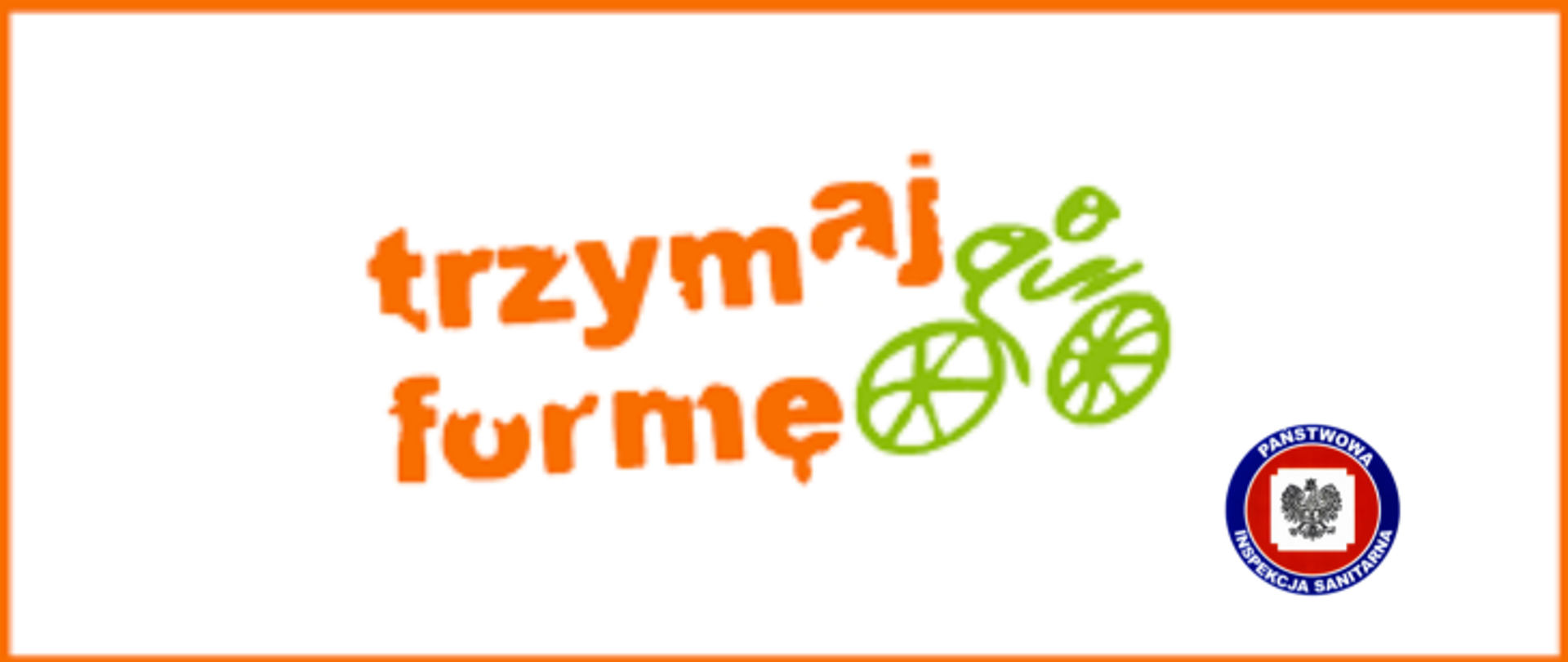 Biała grafika z pomarańczową obwódką, na białym tle w centrum pomarańczowy napis trzymaj formę z jego prawej strony zielona grafika kolarza jadącego na rowerze. W prawym dolnym rogu logo Państwowej Inspekcji Sanitarnej.