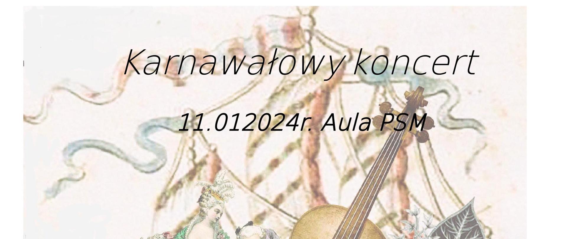 Plakat koncertu, którego tło stanowi fotografia, na której widnieje postać mężczyzny w barokowym stroju z kapeluszem z maskami, skrzypcami, barokowymi strojami. Treść plakatu: Koncert karnawałowy 11.01.2024 r. aula PSM Tczew. Tańce dworskie wykonują uczniowie p. Aldony Śmietańskiej: Franek, Amelka L., Zuzia, Marta, Karolinka, Amelka K. Zapraszamy!!!