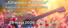 Plakat koncertu „Gitarowa majówka” z grafiką gitary wśród różowych kwiatów. Informacje o koncercie uczniów klasy gitary, gościnnym występie Małgorzaty Łapińskiej oraz terminie wydarzenia: 29 maja 2026, godz. 17:00, Aula PSM przy ul. Kościuszki 8.