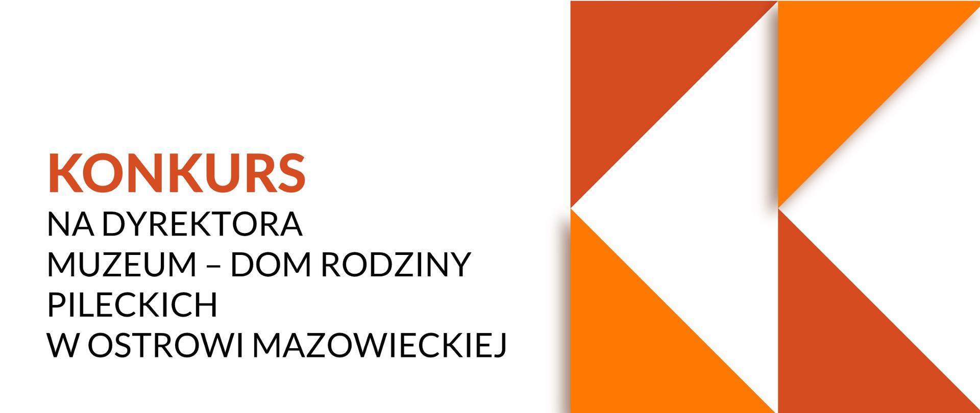 Ogłaszamy zamiar przeprowadzenia konkursu na dyrektora Muzeum - Dom Rodziny Pileckich w Ostrowi Mazowieckiej