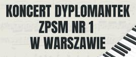 Na szarym tle czarny napis. Koncert dyplomantek ZPSM nr 1 w Warszawie.