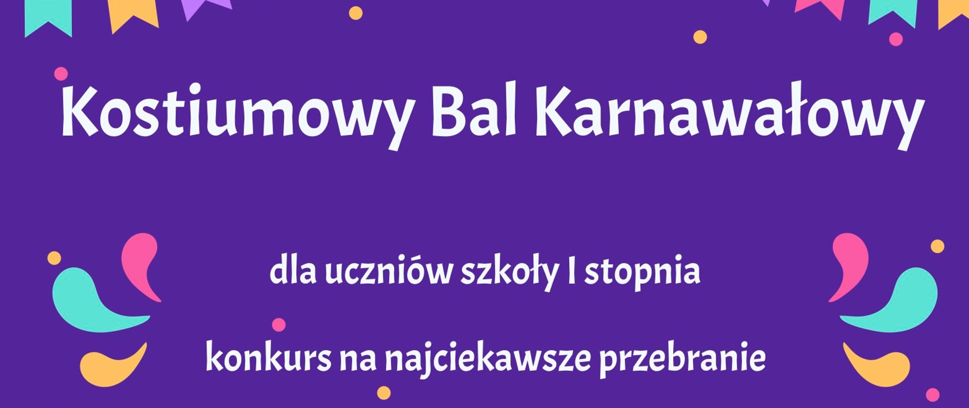 Plakat na fioletowym tle, widzimy na dole trzy tańczące osoby, jedna z bębenkiem, poniżej biały napis "7 lutego 2023 godzina 17:00 PSM I i II stopnia w Żyrardowie" Na górze grafika kolorowych chorągiewek, i biały napis "Kostiumowy Bal Karnawałowy"