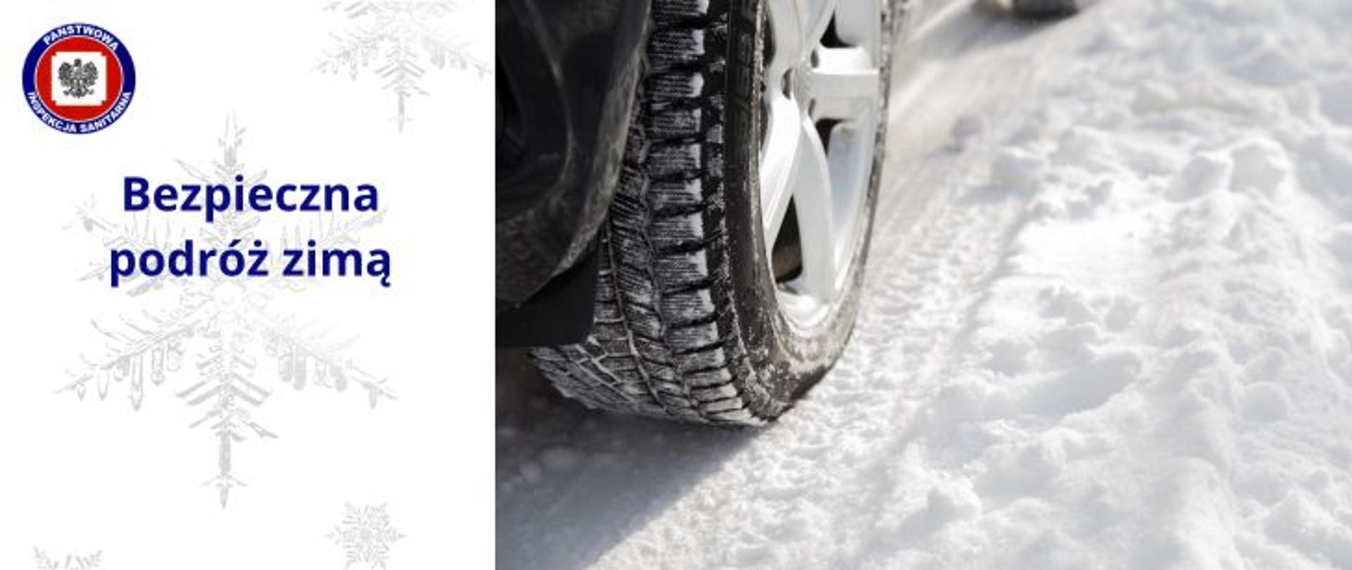 Z prawej strony zdjęcie prawego tylnego koła na ośnieżonej drodze, z lewej na białym tle różnej wielkości śnieżynki i granatowy napis "Bezpieczna podróż zimą" a powyżej w lewym górnym rogu logo Państwowej Inspekcji Sanitarnej.
