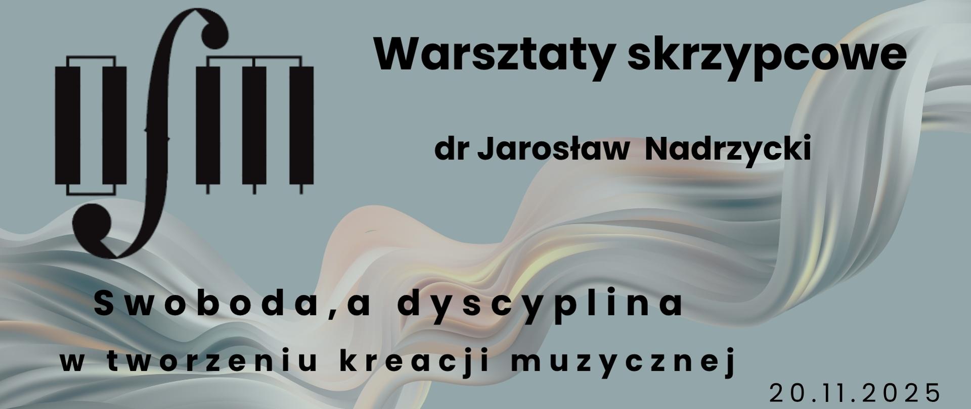 Grafika zapowiada warsztaty skrzypcowe pt. "Swoboda, a dyscyplina w tworzeniu kreacji muzycznej", prowadzone przez dr Jarosława Nadrzyckiego, które odbędą się w sali nr 119 Ogólnokształcącej Szkoły Muzycznej I i II stopnia im. Karola Lipińskiego w Lublinie. Tło plakatu stanowi grafika przedstawiająca falujące płótno w odcieniach kolorów różowego oraz niebieskiego. Z lewej strony umieszczono czarne logo Ogólnokształcącej Szkoły Muzycznej I i II stopnia im. Karola Lipińskiego w Lublinie, natomiast z prawej strony czarnymi literami napisano nazwę wydarzenia, imię i nazwisko prowadzącego warsztaty, tytuł, datę oraz miejsce wydarzenia. Na dole umieszczono napis "Sekcja instrumentów smyczkowych, harfy i gitary".