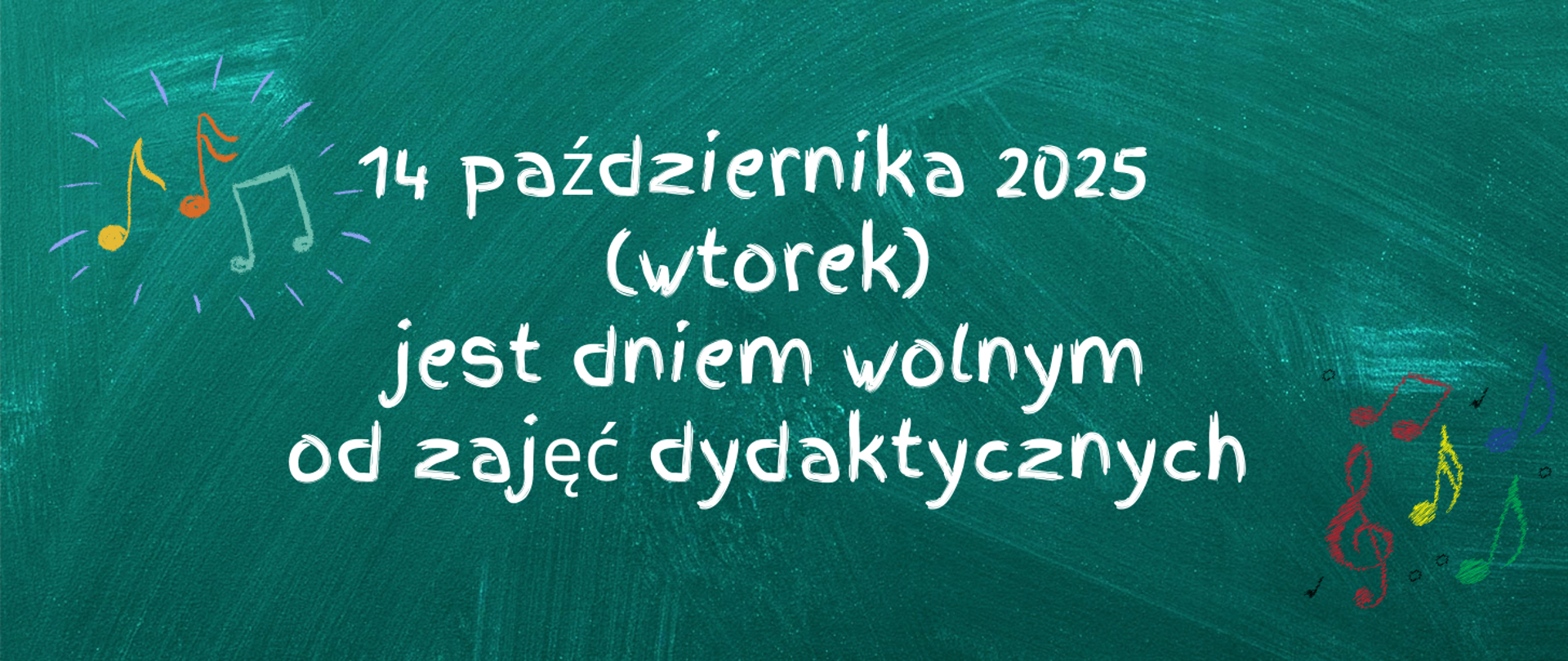 Na zielonym tle na środku tekst w kolorze białym "14 października 2025 (wtorek) jest dniem wolnym od zajęć dydaktycznych". W lewym górnym rogu i prawym dolnym rogu grafiki kolorowych nut.