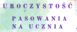 U góry strony zamieszczono napis "Uroczystość pasowania na ucznia".
