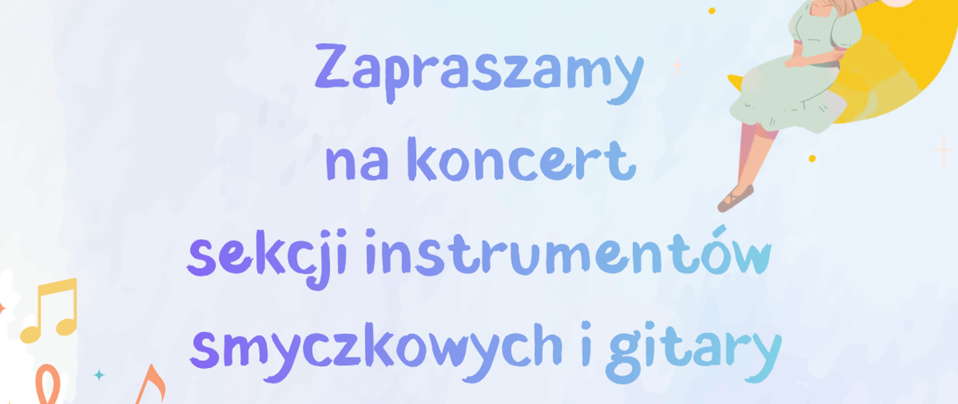 Kolorowy, bajkowy plakat zapraszający na koncert „Moja fantazja” w wykonaniu sekcji instrumentów smyczkowych i gitary. Grafika przedstawia zamek wyrastający z otwartej książki, postać siedzącą na księżycu oraz chłopca czytającego książkę, otoczonych kolorowymi nutami. Wydarzenie zaplanowano na 21 maja 2026 roku o godzinie 15:30 w auli szkoły przy ul. Piętnastolecia 24.