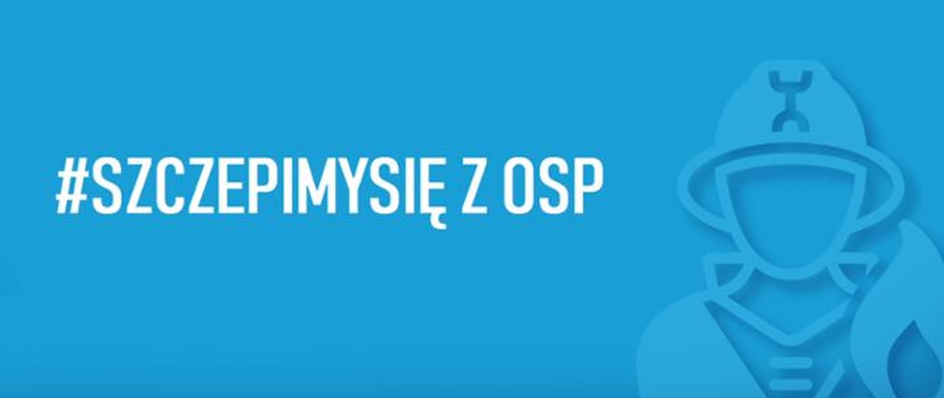 Baner - szczepimy się z OSP z prawej strony strażak - tło banera niebieskie z białym napisem #SZCEPIMYSIĘ Z OSP
