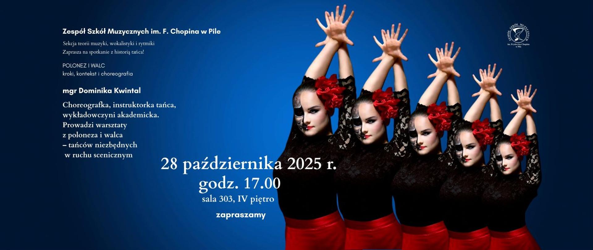 Plakat informacyjny Zespołu Szkół Muzycznych im. F. Chopina w Pile.
Na granatowym tle widoczna jest kompozycja przedstawiająca pięć tancerek w identycznych pozach. Ubrane są w czarne, koronkowe bluzki i czerwone spódnice. We włosach mają duże czerwone kwiaty. Ich ręce uniesione są wysoko nad głową, a twarze częściowo ozdobione są czarno-białym makijażem przypominającym maskę.