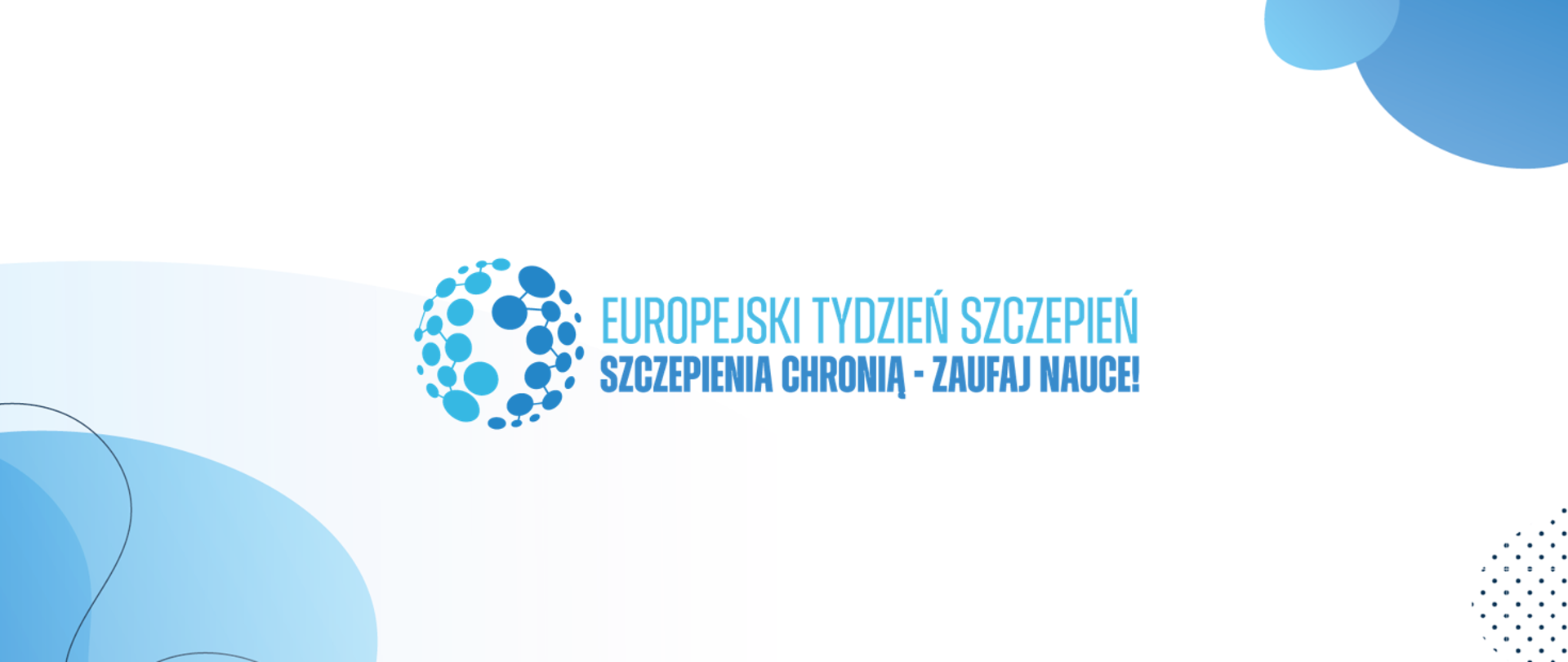 Europejski Tydzień Szczepień. Szczepienia chronią - zaufaj nauce.