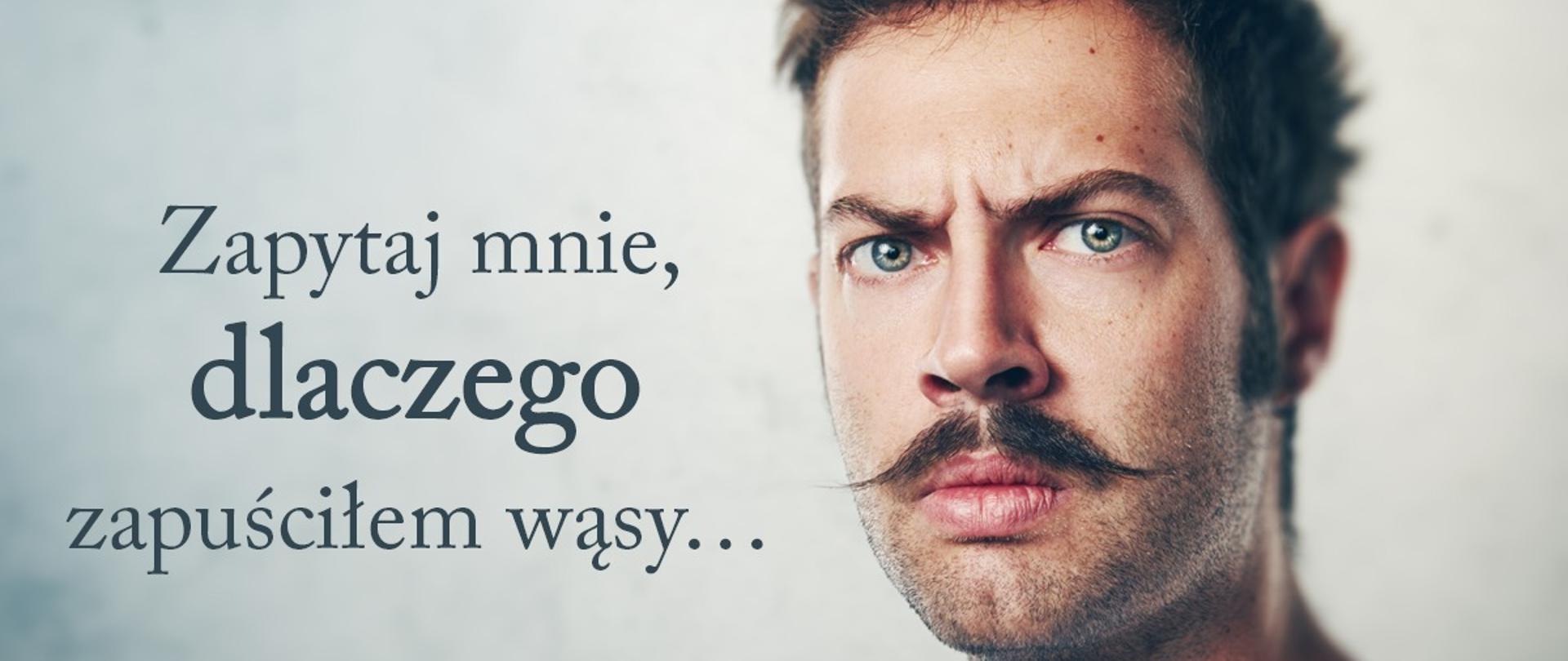 Obraz na głównym planie przedstawia mężczyznę z wąsami, oraz napis "Zapytaj mnie, dlaczego zapuściłem wąsy.." Na dole są napisy: "Movember 2023|Międzynarodowy Miesiąc Świadomości Męskich Nowotworów". W prawym górnym rogu widnieje logo Ministerstwa Zdrowia i Państwowej Inspekcji Sanitarnej.