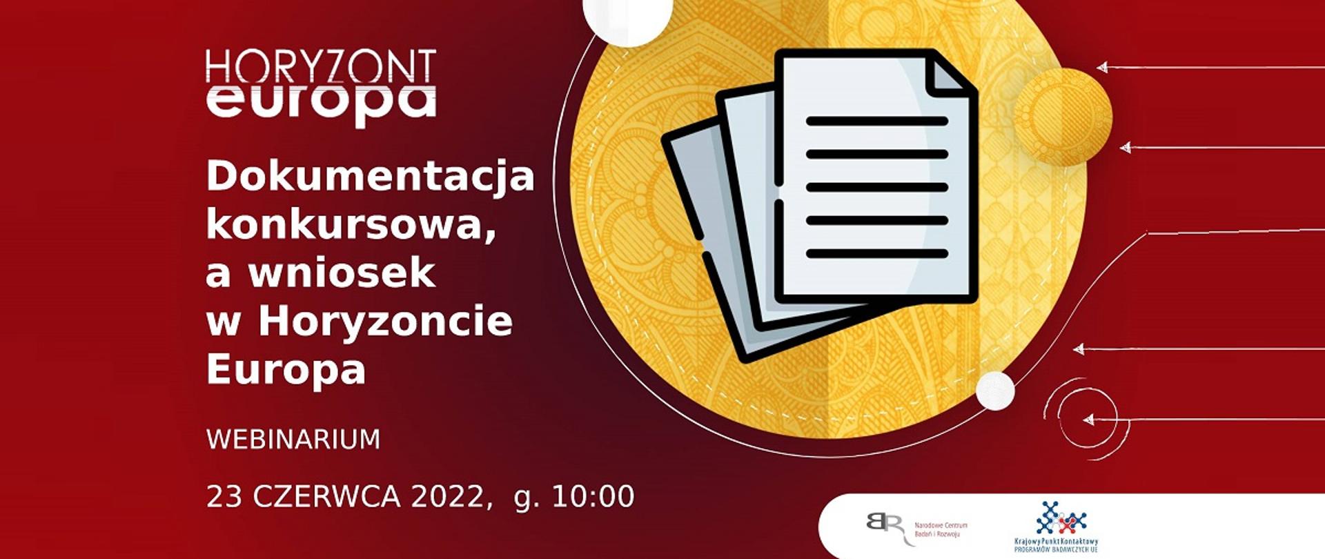 Horyzont Europa
Dokumentacja konkursowa, a wniosek w Horyzoncie Europa
Webinarium
23 czerwca 2022, g. 10:00