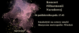 Zdjęcie przedstawia na czarnym tle zapisane białymi literami dane dotyczące comiesięcznego koncertu Filharmonii Narodowej. Z lewej strony grafika w kolorze różowym, różowo-przeźroczystym przedstawiająca rozwijająca się chusteczkę. Na całym rysunku złote kropki rozmieszczone w dowolnym schemacie.