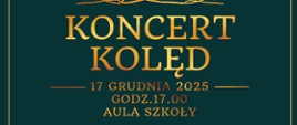 Plakat zapowiadający Koncert Kolęd organizowany przez Państwową Szkołę Muzyczną I i II stopnia im. Ignacego Jana Paderewskiego w Stalowej Woli. Na zielonym tle widnieją złote grafiki stylizowanych choinek oraz dekoracyjne ornamenty. Treść plakatu informuje, że koncert odbędzie się 17 grudnia 2025 roku o godzinie 17:00 w auli szkoły. Wystąpią soliści oraz chór i orkiestra szkoły. Za przygotowanie chóru i orkiestry oraz aranżacje odpowiadają Piotr Pałka i Paweł Bębenek. Na dole widnieje zaproszenie: ‘Zapraszamy’