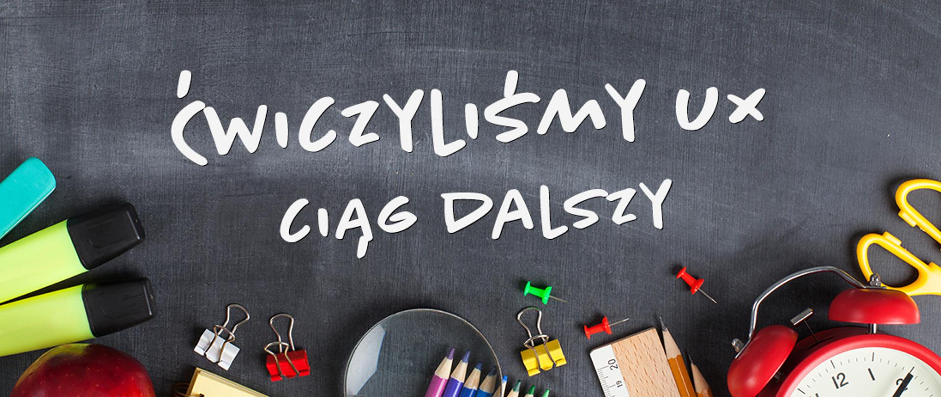 Baner o treści: ćwiczyliśmy UX ciąg dalszy. W tle przybory biurowe.