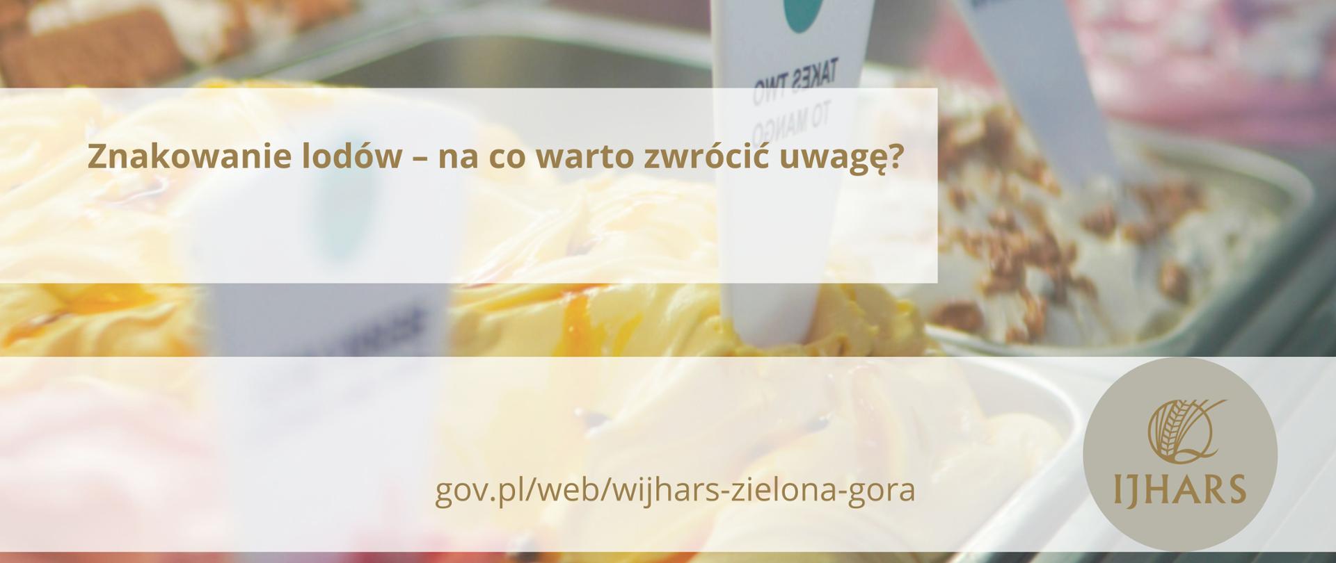Zdjęcie przedstawia ladę z lodami, napis Znakowanie lodów - na co zwrócić uwagę? oraz logo IJHARS. 