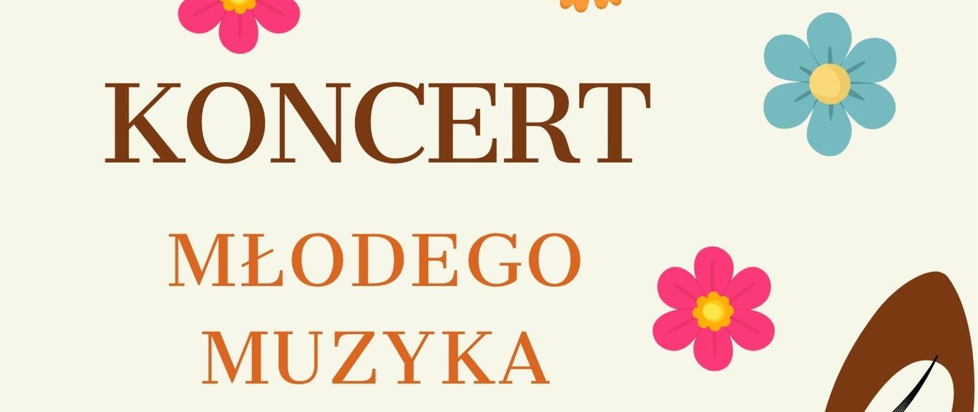 Plakat zapraszający na "Koncert Młodego Muzyka". Na jasnym tle znajdują się kolorowe kwiaty oraz duży klucz wiolinowy otoczony nutami. po lewej stronie plakatu umieszczono napis w brązowo pomarańczowych barwach.