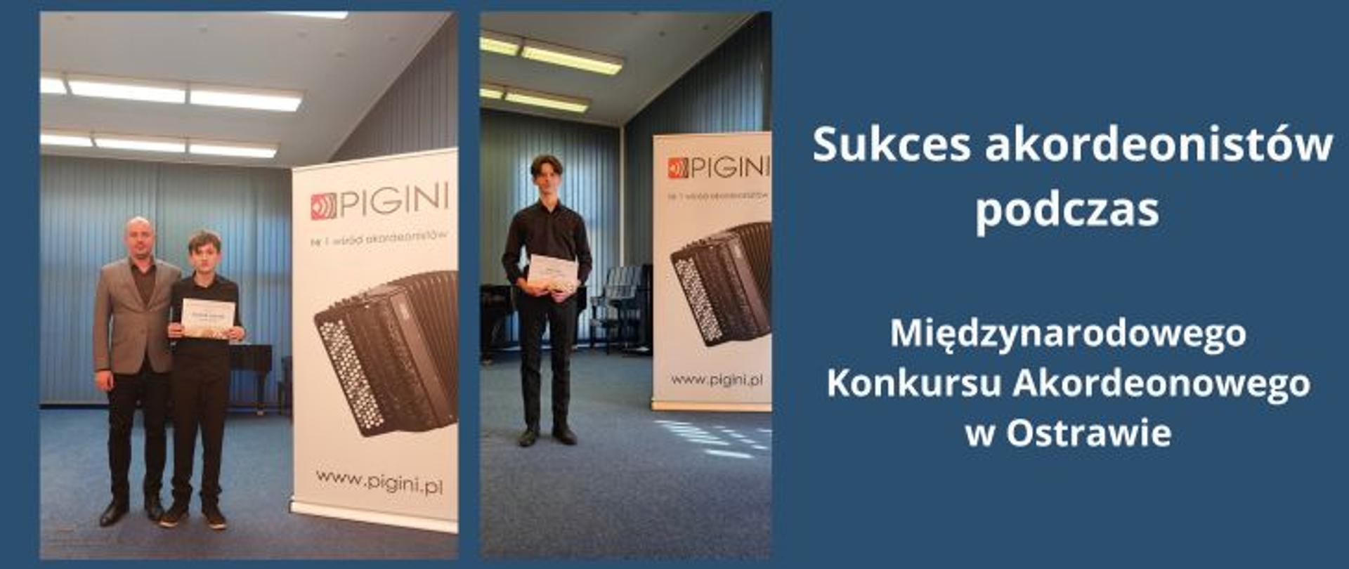 Grafika informująca o sukcesie akordeonistów podczas Międzynarodowego Konkursu Akordeonowego w Ostrawie. Obraz składa się z dwóch zdjęć umieszczonych po lewej stronie oraz dużego bloku tekstowego na ciemnoniebieskim tle po prawej. Na pierwszym zdjęciu widoczny jest nauczyciel Dariusz Baszak wraz z młodym uczniem, który trzyma dyplom. Na drugim zdjęciu pozuje inny, starszy uczeń, również prezentujący otrzymany dyplom. Obaj laureaci stoją obok banerów reklamowych marki Pigini. Tekst po prawej stronie głosi: „Sukces akordeonistów podczas Międzynarodowego Konkursu Akordeonowego w Ostrawie”. Całość stanowi relację z osiągnięć uczniów Zespołu Państwowych Szkół Muzycznych w Przemyślu na arenie międzynarodowej.