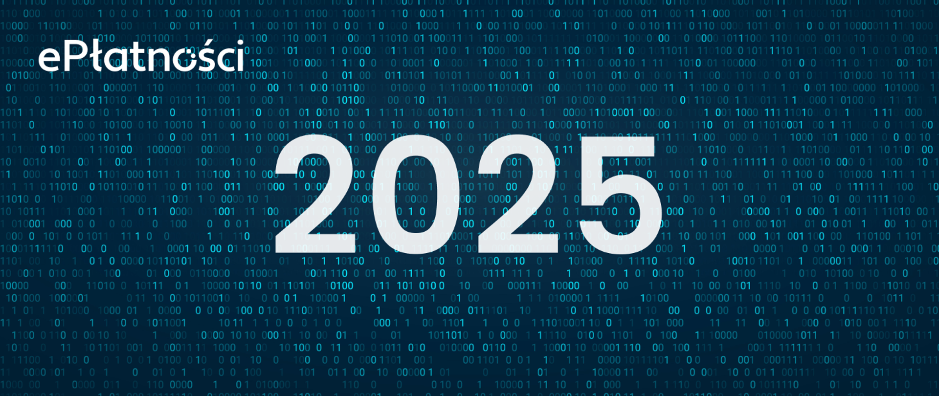 W lewym górnym rogu logo ePłatności, na środku biała napis 2025 w tle system zerojedynkowy